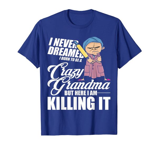 i never dreamed i'd grow up to be a crazy grandma tshirt t-shirt, White;black
i never dreamed i'd grow up to be a crazy grandma tshirt t-shirt, White;black