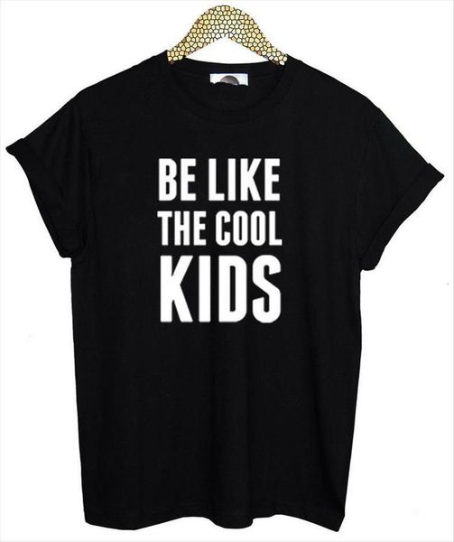 be like the cool women t shirt kids letters cotton casual funny for lady black white tee hipster drop
be like the cool women t shirt kids letters cotton casual funny for lady black white tee hipster drop