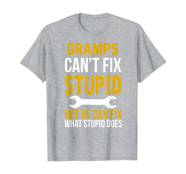 gramps can't fix stupid but he can fix what stupid does t-shirt, White;black
gramps can't fix stupid but he can fix what stupid does t-shirt, White;black
