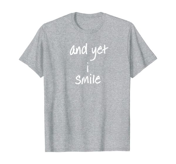 and yet i smile t-shirt overcoming hardships t-shirt, White;black