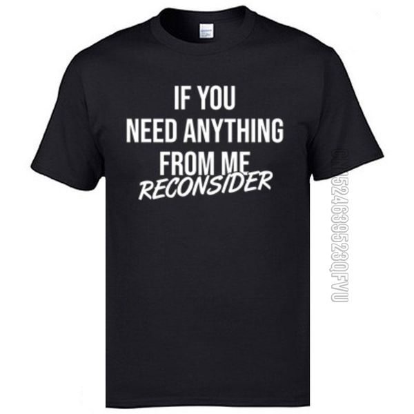 men's t-shirts faddish men if you need anything reconsider shirt cotton round collar tshirts custom, White;black
men's t-shirts faddish men if you need anything reconsider shirt cotton round collar tshirts custom, White;black