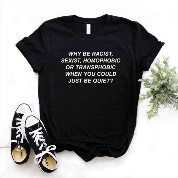 why be racist sexist homophobic womens t shirts transphobic when you could just quiet women cotton shirt lady girl drop, White
why be racist sexist homophobic womens t shirts transphobic when you could just quiet women cotton shirt lady girl drop, White