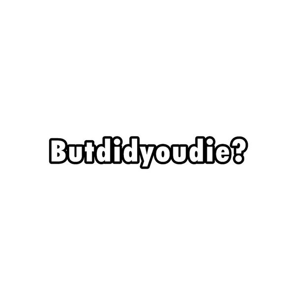 18cm*2.9cm interesting but did you die vinyl waterproof car sticker decal accessories c15-1821
18cm*2.9cm interesting but did you die vinyl waterproof car sticker decal accessories c15-1821