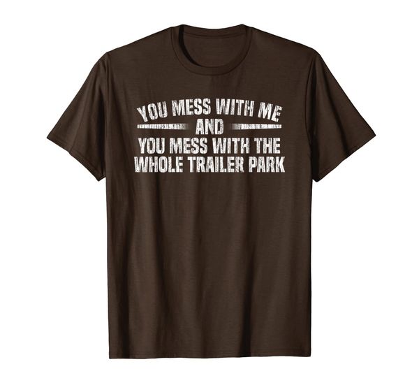 you mess with whole trailer park redneck tough guy t-shirt, White;black