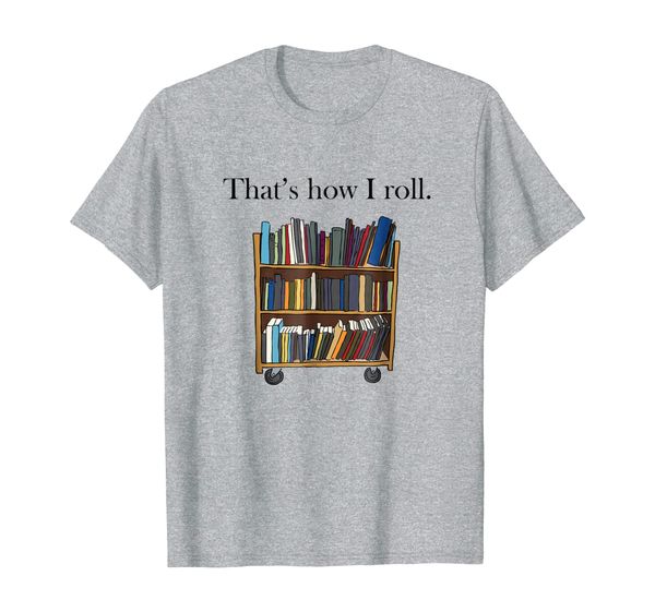that's how i roll library book cart t-shirt, White;black 
that's how i roll library book cart t-shirt, White;black