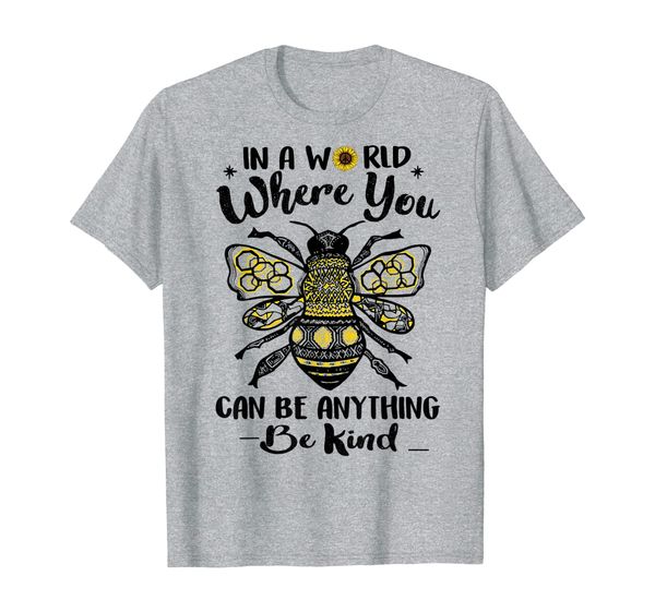 funny in a world where you can be anything be kind bee lover, White;black 
funny in a world where you can be anything be kind bee lover, White;black