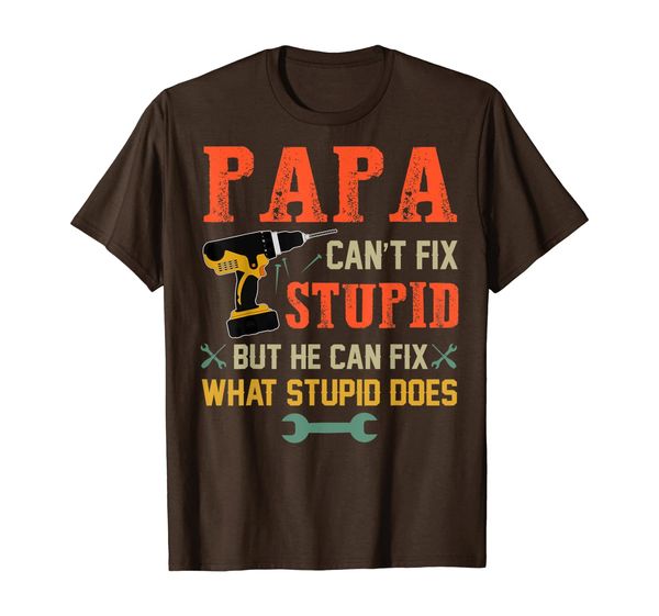 Papa Can't Fix Stupid But He Can Fix What Stupid Does Shirt T-Shirt, Mainly pictures
Papa Can't Fix Stupid But He Can Fix What Stupid Does Shirt T-Shirt, Mainly pictures