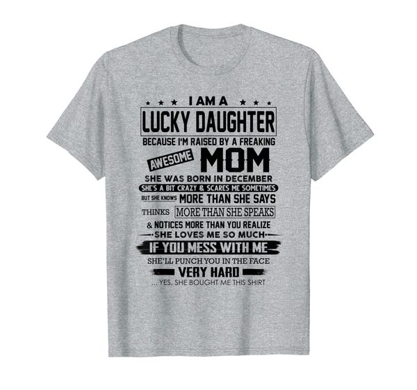 i am a lucky daughter because i'm raised by a december mom, White;black
i am a lucky daughter because i'm raised by a december mom, White;black