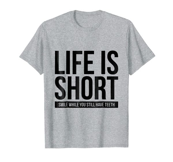 life is short smile while you still have teeth t shirt, White;black