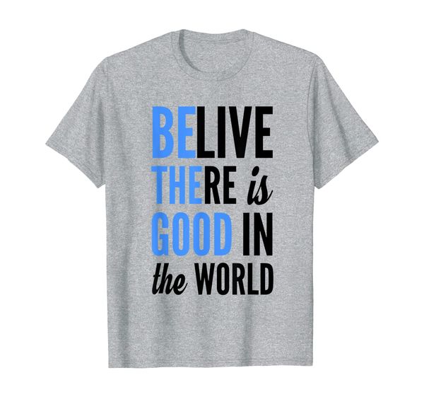 believe there is good in the world kind love t-shirt, White;black