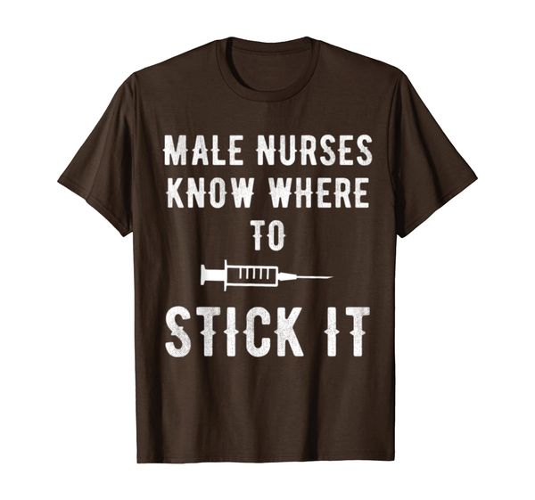 male nurses know where to stick it t-shirt, White;black 
male nurses know where to stick it t-shirt, White;black