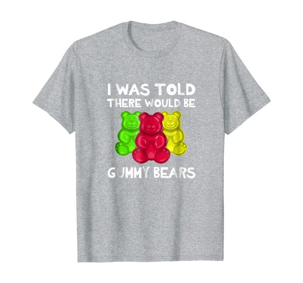 i was told there would be gummy bears t-shirt funny, White;black
i was told there would be gummy bears t-shirt funny, White;black
