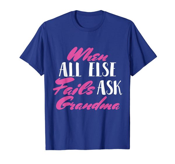when all else fails ask grandma tshirt funny gift, White;black
when all else fails ask grandma tshirt funny gift, White;black