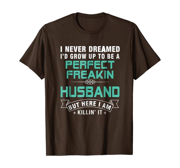 i'd grow up to be a perfect freakin' husband tshirt gift, White;black 
i'd grow up to be a perfect freakin' husband tshirt gift, White;black