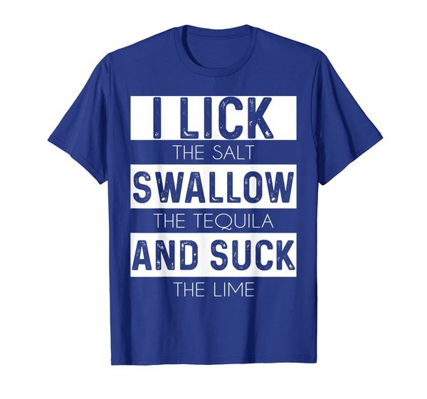 I Lick Salt Swallow Tequila Suck Lime Funny Drinking T-Shirt, Mainly pictures 
I Lick Salt Swallow Tequila Suck Lime Funny Drinking T-Shirt, Mainly pictures