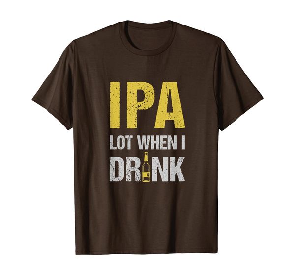 IPA lot when I drink beer Inspired glass t-shirt, Mainly pictures