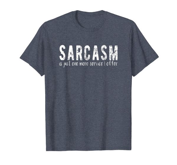 Sarcasm Is Just One More Service I Offer T-Shirt, Mainly pictures