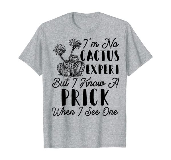 i'm no cactus expert but i know a prick when i see one gift t-shirt, White;black
i'm no cactus expert but i know a prick when i see one gift t-shirt, White;black