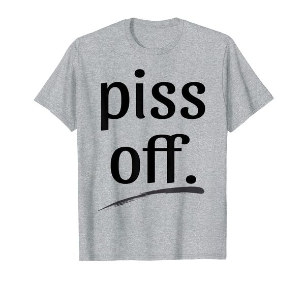 piss off humor and funny t shirt to say get lost, go away, White;black