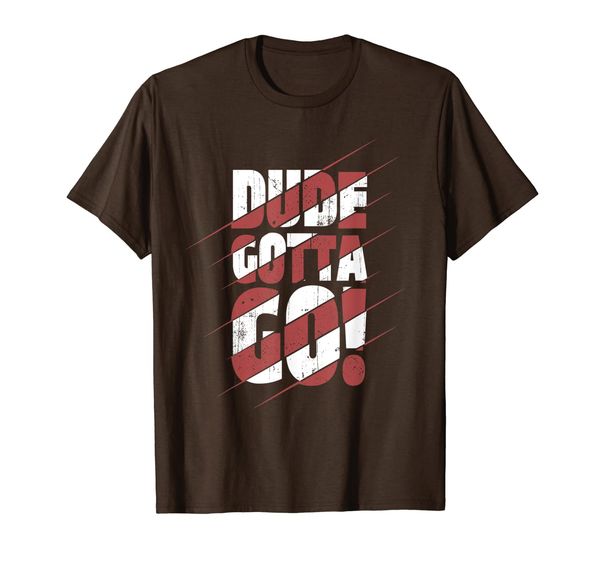 dude gotta go funny tee shirt, White;black