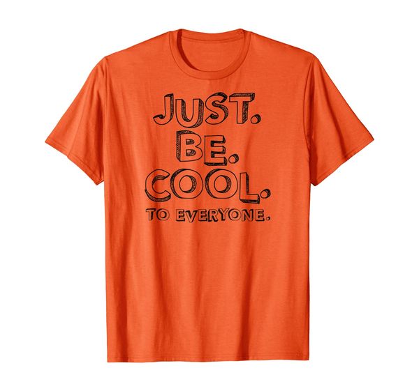 Just Be Cool to Everyone T-Shirt, Mainly pictures
Just Be Cool to Everyone T-Shirt, Mainly pictures