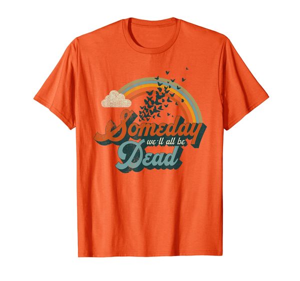 Someday We'll All Be Dead Cool Retro Existential Dread Gift T-Shirt, Mainly pictures
Someday We'll All Be Dead Cool Retro Existential Dread Gift T-Shirt, Mainly pictures