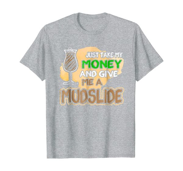 just take my money and give me a mudslide gift t-shirt, White;black 
just take my money and give me a mudslide gift t-shirt, White;black