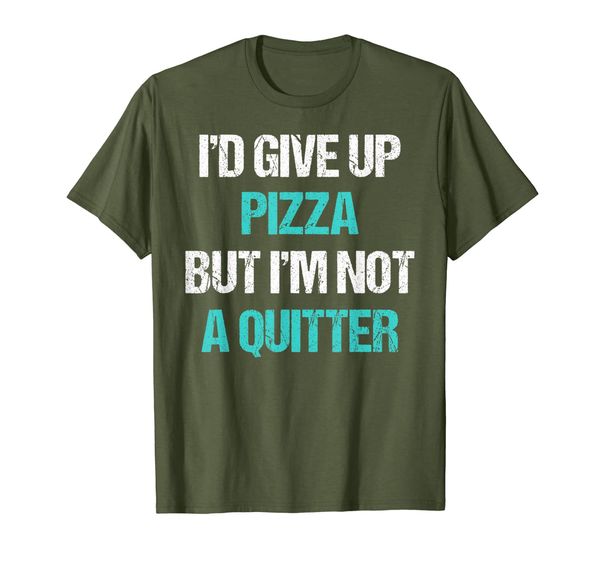 i'd give up pizza but i'm not a quitter t-shirt funny food, White;black 
i'd give up pizza but i'm not a quitter t-shirt funny food, White;black