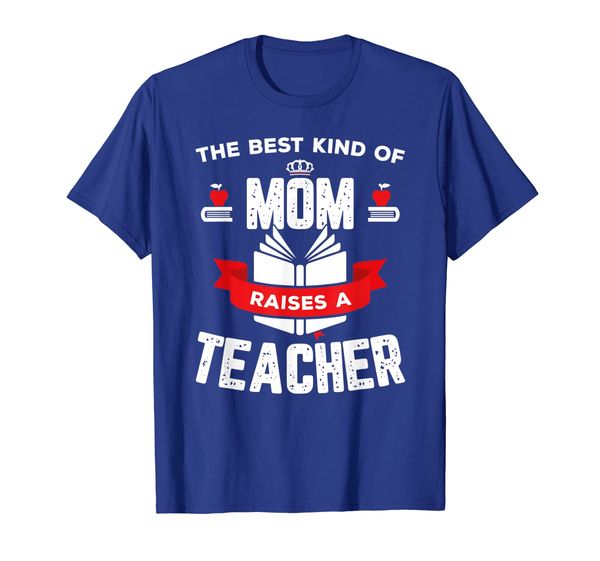 the kind of mom raises a teacher mother's day t-shirt, White;black 
the kind of mom raises a teacher mother's day t-shirt, White;black