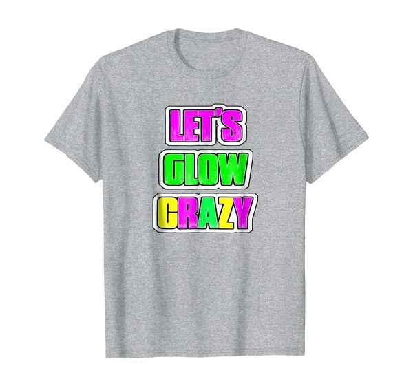 let's glow crazy 80's neon birthday party shirt raves glow, White;black