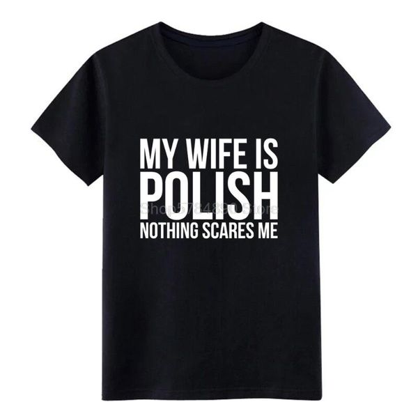 men's t-shirts my wife is polish nothing scares me poland roots poly t shirt men design tee o neck loose fashion spring, White;black
men's t-shirts my wife is polish nothing scares me poland roots poly t shirt men design tee o neck loose fashion spring, White;black