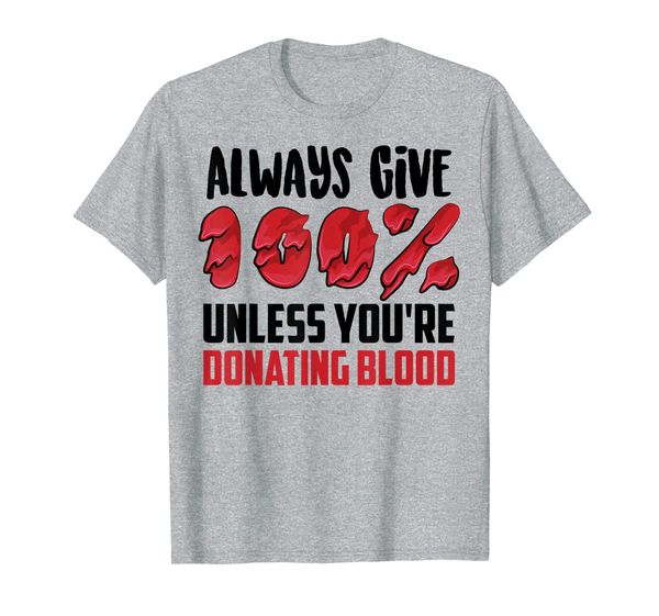 Always Give 100 Unless You're Donating Blood Funny Fan Gift T-Shirt, Mainly pictures
Always Give 100 Unless You're Donating Blood Funny Fan Gift T-Shirt, Mainly pictures