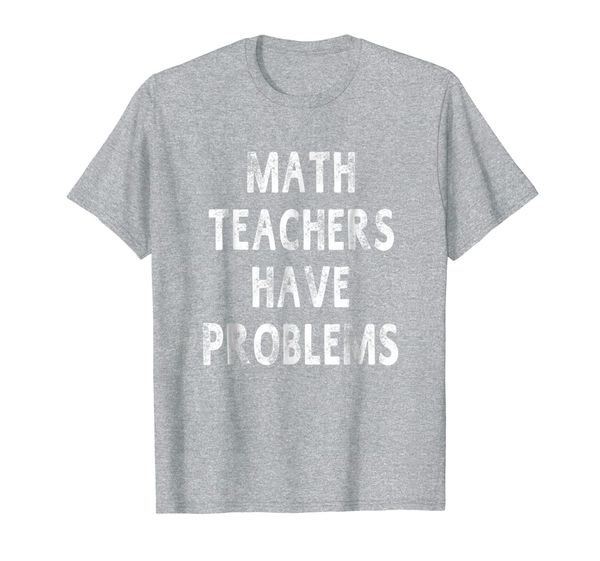 math teachers have problems funny gift teacher t-shir, White;black 
math teachers have problems funny gift teacher t-shir, White;black