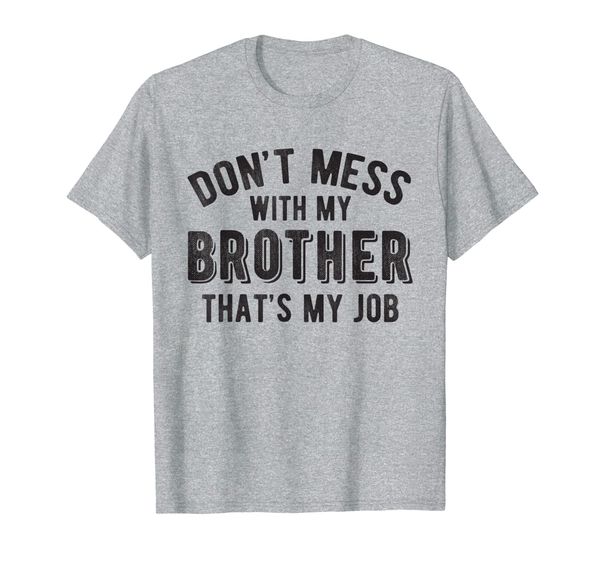 don't mess with brother that's my job funny sibling t shirt, White;black
don't mess with brother that's my job funny sibling t shirt, White;black
