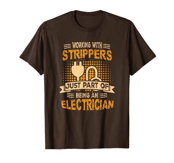 I Work With Strippers Funny Electrician T-Shirt, Mainly pictures