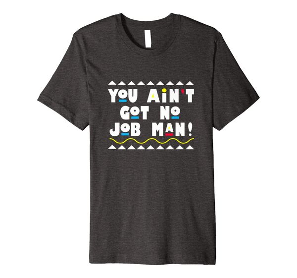 funny 90's you ain't got no job man tv graphic shirt, White;black 
funny 90's you ain't got no job man tv graphic shirt, White;black