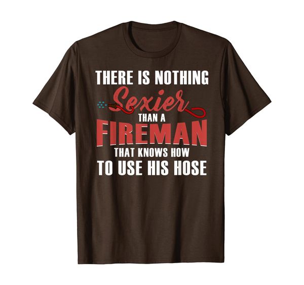 there is nothing sexier than a fire man t-shirt firefighter, White;black 
there is nothing sexier than a fire man t-shirt firefighter, White;black