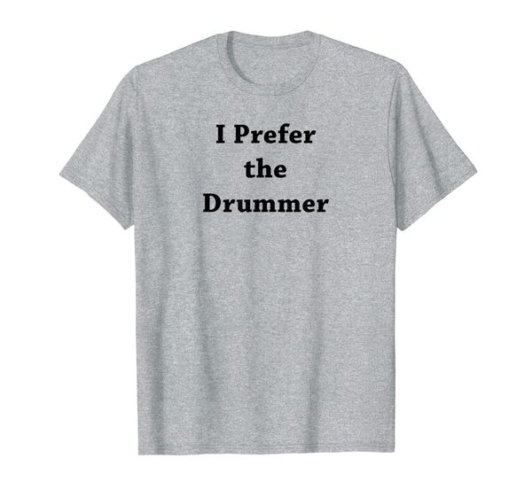 i prefer the drummer funny band rock show concert t-shirt, White;black