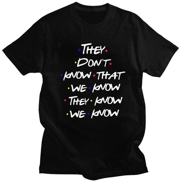 men's t-shirts tv show friends funny quote t shirt men 100% cotton tee they don't know tshirts short sleeved novelty t-shirt merch, White;black
men's t-shirts tv show friends funny quote t shirt men 100% cotton tee they don't know tshirts short sleeved novelty t-shirt merch, White;black