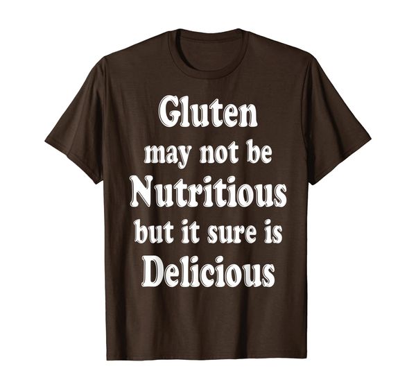 Gluten may not be Nutritious but it sure is Delicious T-Shirt, Mainly pictures 
Gluten may not be Nutritious but it sure is Delicious T-Shirt, Mainly pictures