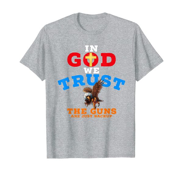 2nd Amendment IN GOD WE TRUST THE GUNS ARE BACKUP t-shirt, Mainly pictures
