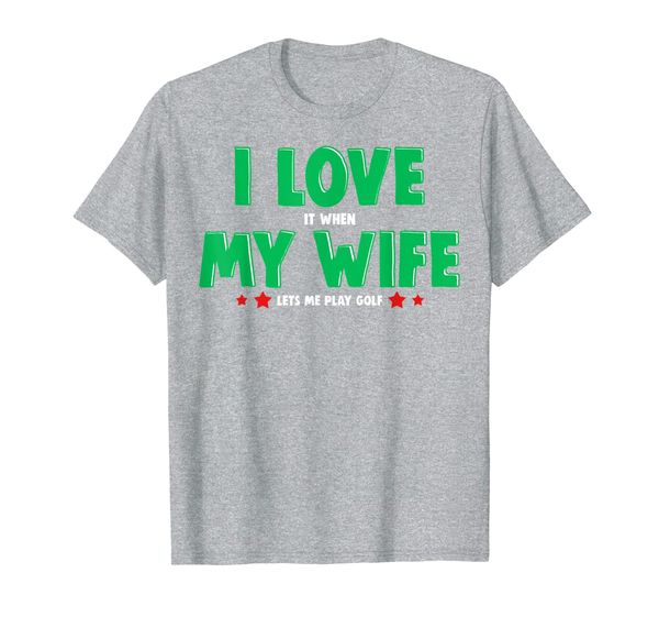 I LOVE it when MY WIFE lets me play Golf Go Golfing Gag Gift T-Shirt, Mainly pictures
I LOVE it when MY WIFE lets me play Golf Go Golfing Gag Gift T-Shirt, Mainly pictures