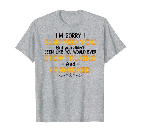 i'm sorry i slapped you but you didn't seem like you t-shirt, White;black