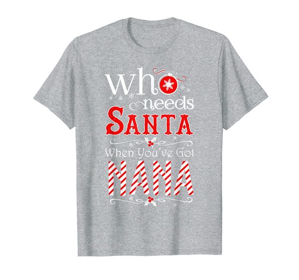 noel xmas who needs santa when you've got nana t-shirt, White;black