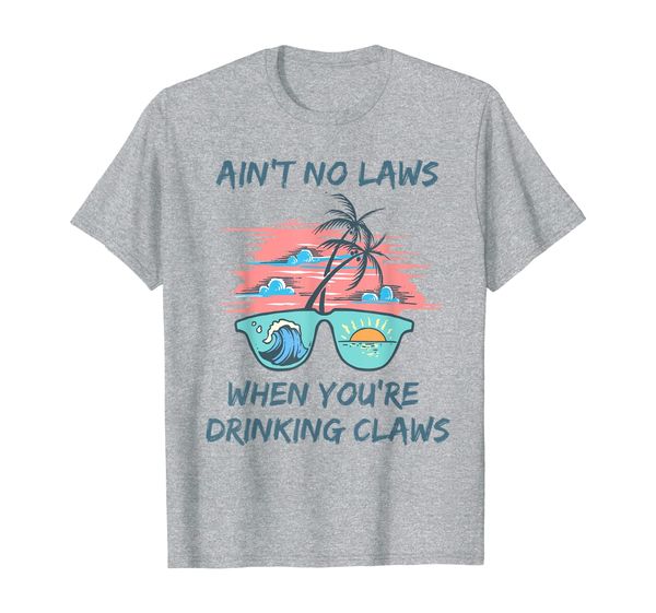 ain't no laws when you're drinking claws shirt funny tee, White;black
ain't no laws when you're drinking claws shirt funny tee, White;black