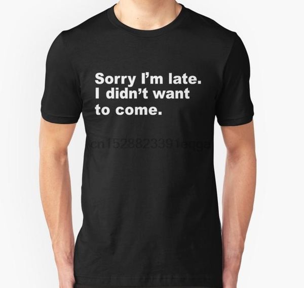men short sleeve tshirt sorry im late i didnt want to come t shirt women t-shirt, White;black
men short sleeve tshirt sorry im late i didnt want to come t shirt women t-shirt, White;black