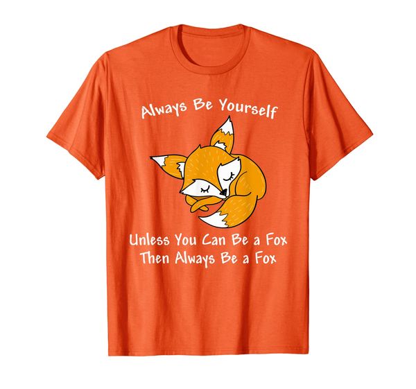 always be yourself unless you can be a fox shirt t-shirt, White;black 
always be yourself unless you can be a fox shirt t-shirt, White;black