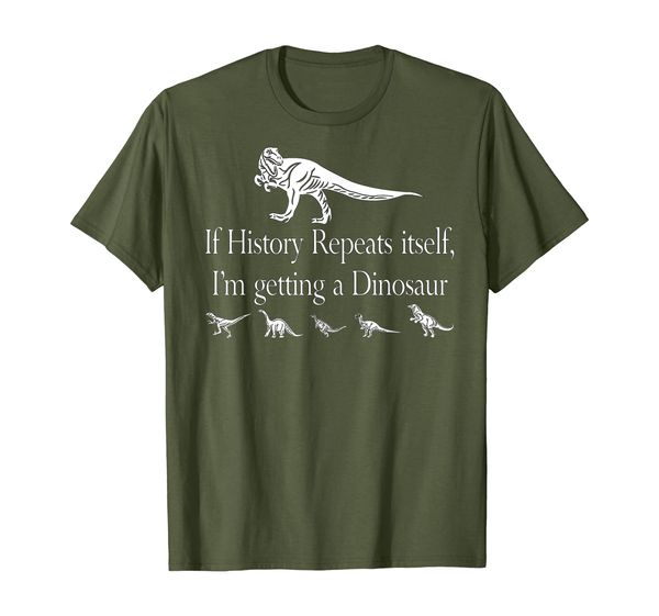 if history repeats itself i'm getting a dinosaur t-shirt, White;black