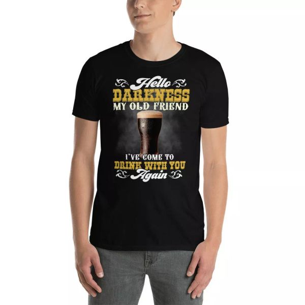 hello darkness my old friend i've come to drink with you again dark beer t-shirt, White;black