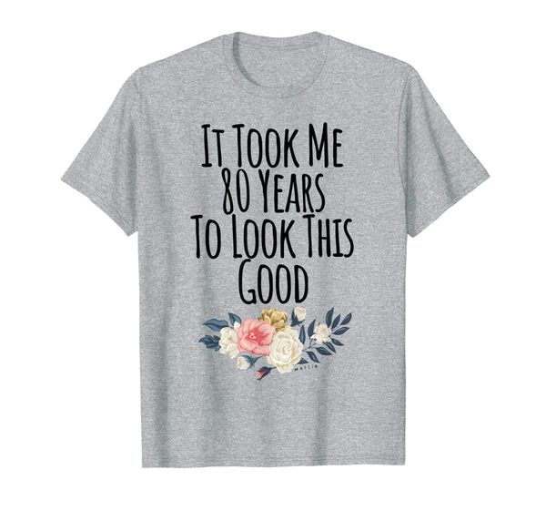 it took me 80 years to look this good - 80th birthday t-shirt, White;black 
it took me 80 years to look this good - 80th birthday t-shirt, White;black